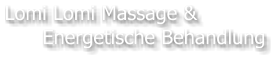 Lomi Lomi Massage & Energetische Behandlung